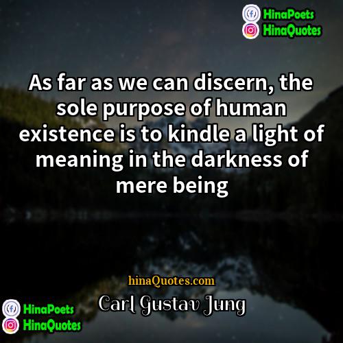 Carl Gustav Jung Quotes | As far as we can discern, the